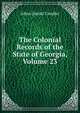 The Colonial Records of the State of Georgia, Volume 23, Allen Daniel Candler 