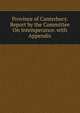 Province of Canterbury. Report by the Committee On Intemperance. with Appendix, 