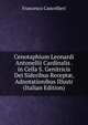 Cenotaphium Leonardi Antonellii Cardinalis . in Cella S. Genitricis Dei Sideribus Recept?, Adnotationibus Illustr (Italian Edition), Francesco Cancellieri 