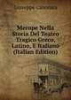 Merope Nella Storia Del Teatro Tragico Greco, Latino, E Italiano (Italian Edition), Giuseppe Canonica 