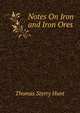 Notes On Iron and Iron Ores, Thomas Sterry Hunt 