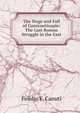 The Siege and Fall of Constantinople: The Last Roman Struggle in the East, Felidio F. Canuti 