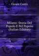 Milano: Storia Del Popolo E Pel Popolo (Italian Edition), Cesare Cantu 