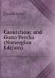 Caoutchouc and Gutta Percha (Norwegian Edition), Caoutchouc 