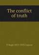 The conflict of truth, F Hugh 1857-1955 Capron 