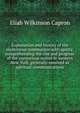 Explanation and history of the mysterious communion with spirits: comprehending the rise and progress of the mysterious noises in western New York, generally received as spiritual communications, Eliab Wilkinson Capron 