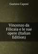 Vincenzo da Filicaia e le sue opere (Italian Edition), Gustavo Caponi 