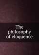 The philosophy of eloquence, 