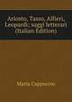 Ariosto, Tasso, Alfieri, Leopardi; saggi letterari (Italian Edition), Maria Cappuccio 