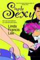 Simply Sexy: A Novel, Linda Francis Lee 