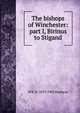 The bishops of Winchester: part I, Birinus to Stigand, W R. W. 1839-1902 Stephens 