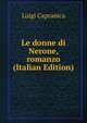 Le donne di Nerone, romanzo (Italian Edition), Luigi Capranica 