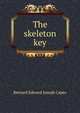 The skeleton key, Bernard Edward Joseph Capes 