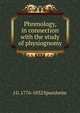 Phrenology, in connection with the study of physiognomy, J G. 1776-1832 Spurzheim 
