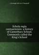 Schola regia cantuariensis: a history of Canterbury School. Commonly called the King's School, C Eveleigh 1855 or 6- Woodruff 