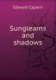 Sungleams and shadows, Edward Capern 