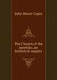 The Church of the apostles: an historical inquiry, John Moore Capes 