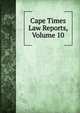 Cape Times Law Reports, Volume 10, 