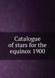 Catalogue of stars for the equinox 1900, 