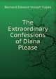 The Extraordinary Confessions of Diana Please, Bernard Edward Joseph Capes 