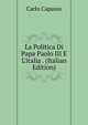 La Politica Di Papa Paolo III E L'italia . (Italian Edition), Carlo Capasso 