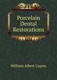 Porcelain Dental Restorations, William Albert Capon 