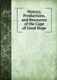 History, Productions, and Resources of the Cape of Good Hope, 