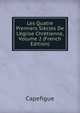 Les Quatre Premiers Si?cles De L'?glise Chr?tienne, Volume 2 (French Edition), Capefigue 