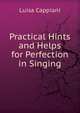 Practical Hints and Helps for Perfection in Singing, Luisa Cappiani 