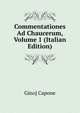 Commentationes Ad Chaucerum, Volume 1 (Italian Edition), Gino] Capone 
