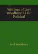 Writings of Levi Woodbury, Ll.D.: Political, Levi Woodbury 