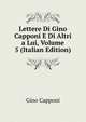 Lettere Di Gino Capponi E Di Altri a Lui, Volume 5 (Italian Edition), Gino Capponi 
