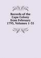Records of the Cape Colony from February 1793, Volumes 1-35, 