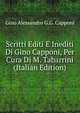 Scritti Editi E Inediti Di Gino Capponi, Per Cura Di M. Tabarrini (Italian Edition), Gino Alessandro G.G. Capponi 