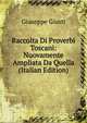 Raccolta Di Proverbi Toscani: Nuovamente Ampliata Da Quella (Italian Edition), Giuseppe Giusti 
