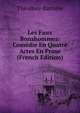 Les Faux Bonshommes: Comedie En Quatre Actes En Prose (French Edition), Theodore Barriere 