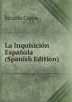 La Inquisicion Espanola (Spanish Edition), Ricardo Cappa 