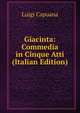 Giacinta: Commedia in Cinque Atti (Italian Edition), Luigi Capuana 
