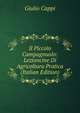 Il Piccolo Campagnuolo: Lezioncine Di Agricoltura Pratica (Italian Edition), Giulio Cappi 