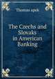 The Czechs and Slovaks in American Banking, Thomas apek 