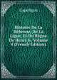 Histoire De La Reforme, De La Ligue, Et Du Regne De Henri Iv, Volume 4 (French Edition), Capefigue 