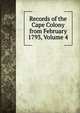 Records of the Cape Colony from February 1793, Volume 4, 