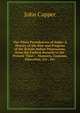 The Three Presidencies of India: A History of the Rise and Progress of the British Indian Possessions, from the Earliest Records to the Present Time ; . Manners, Customs, Education, Etc., Etc, John Capper 