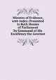 Minutes of Evidence, with Index: Presented to Both Houses of Parliament by Command of His Excellency the Govenor, 