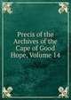 Precis of the Archives of the Cape of Good Hope, Volume 14, 