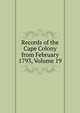 Records of the Cape Colony from February 1793, Volume 19, 