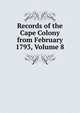 Records of the Cape Colony from February 1793, Volume 8, 