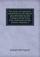The Faith of Catholics: Confirmed by Scripture and Attested by the Fathers of the First Five Centuries of the Church, Volume 2, Joseph Berington 