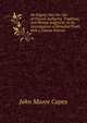 An Inquiry Into the Use of Church Authority, Tradition, and Private Judgment, in the Investigation of Revealed Truth. with a Catena Patrum, John Moore Capes 
