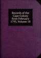 Records of the Cape Colony from February 1793, Volume 18, 
